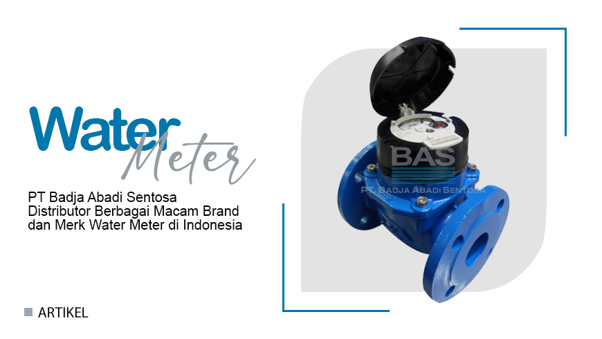 PT Badja Abadi Sentosa Distributor Berbagai Macam Brand dan Merk Water Meter di Indonesia